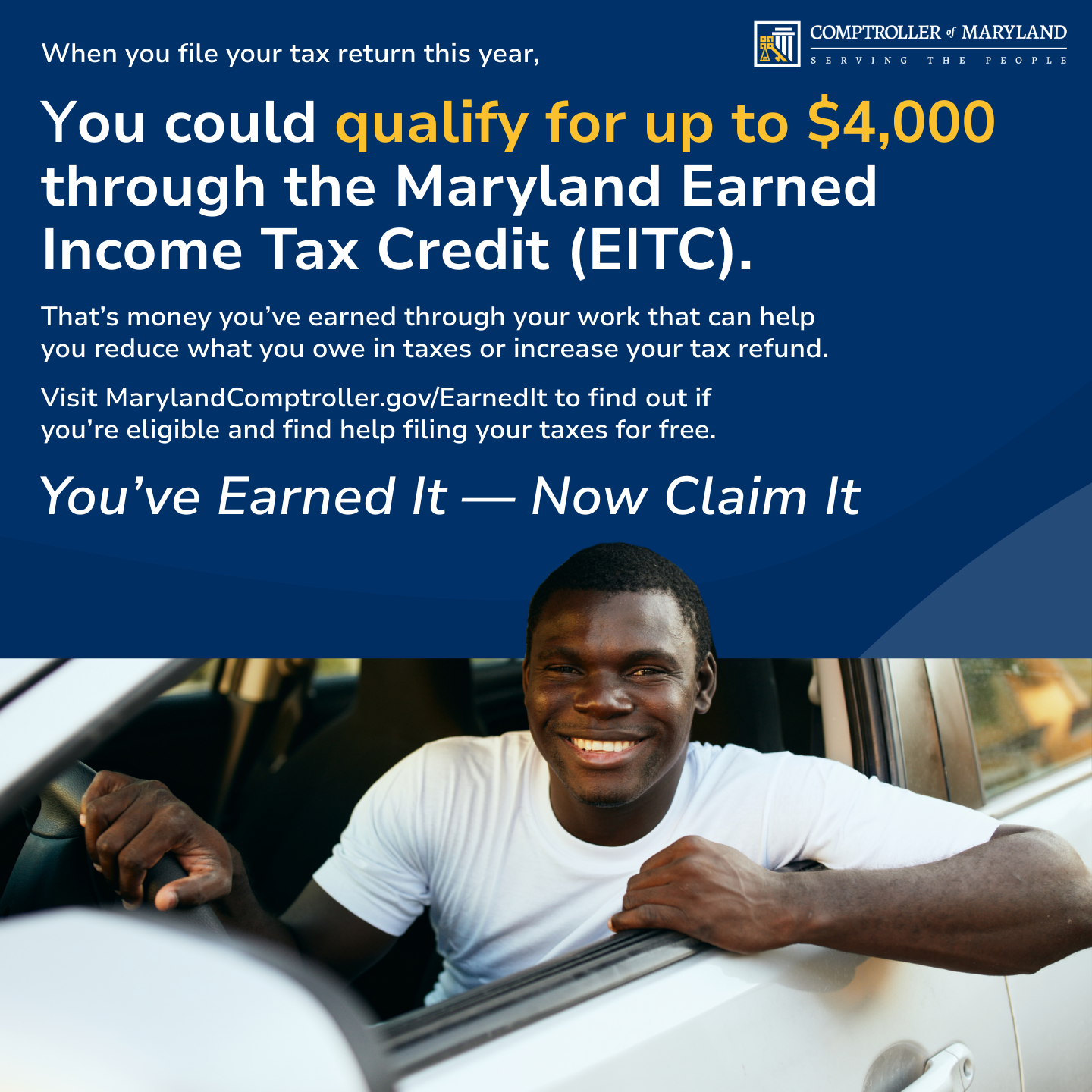 Man in car: You could qualify for up to $4,000 through the Maryland Earned Income Tax Credit. You've Earned it - Now Claim it.