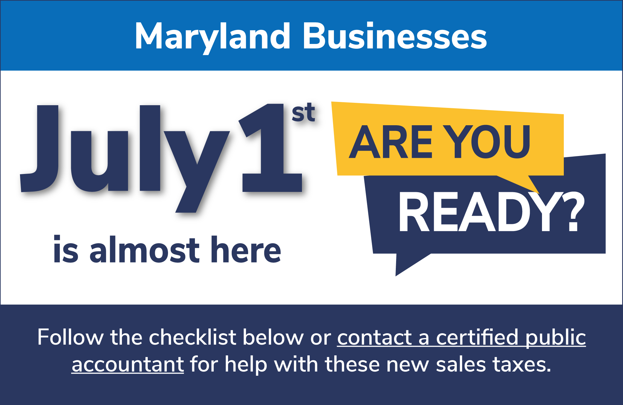 Maryland Businesses July 1st is almost here. Are your Ready? Follow the checklist below or contact a certified public accountant for help with these new sales tax.