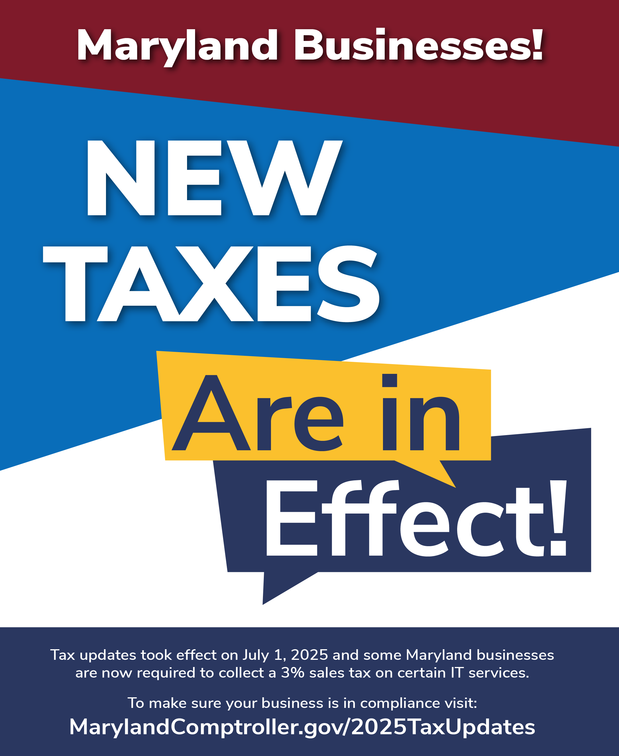New taxes are now in effect. Visit marylandcomptroller.gov/2025taxupdates for more information.