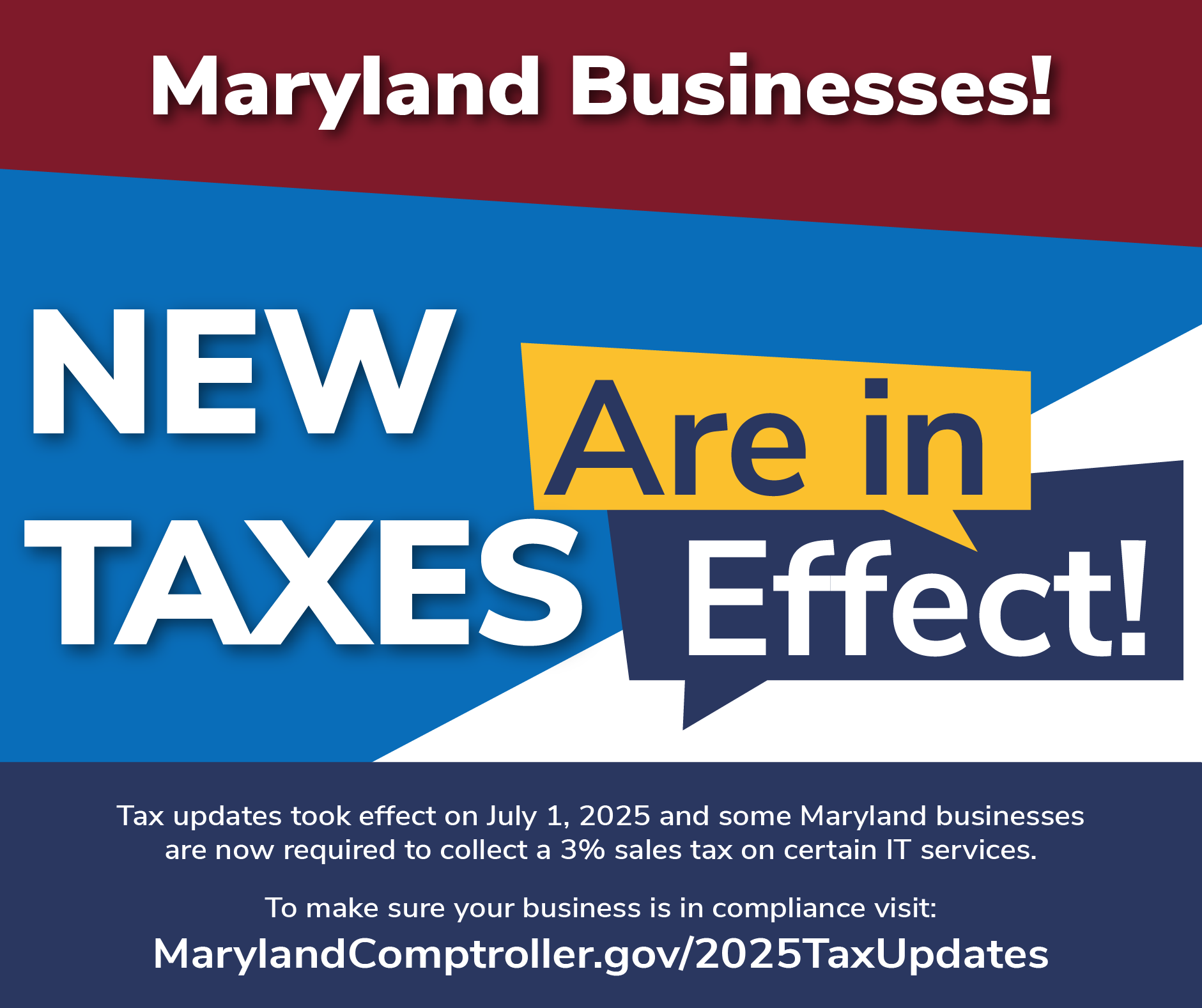 New taxes are now in effect. Visit marylandcomptroller.gov/2025taxupdates for more information.